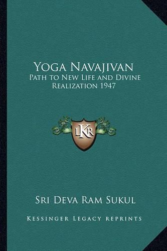 Cover image for Yoga Navajivan: Path to New Life and Divine Realization 1947