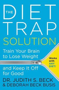 Cover image for The Diet Trap Solution: Train Your Brain to Lose Weight and Keep it Off For Good
