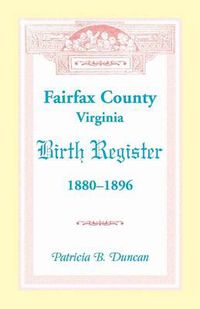 Cover image for Fairfax County, Virginia Birth Register, 1880-1896