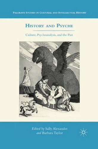 History and Psyche: Culture, Psychoanalysis, and the Past