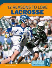 Cover image for 12 Reasons to Love Lacrosse