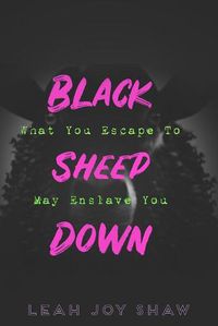 Cover image for Black Sheep Down: What You Escape To May Enslave You