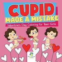 Cover image for Cupid Made a Mistake Valentine's Day Coloring for Teen Girls