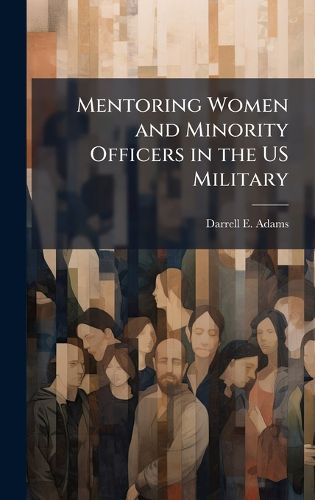 Cover image for Mentoring Women and Minority Officers in the US Military
