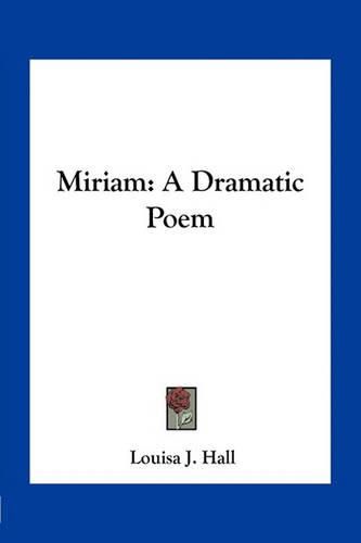 Miriam: A Dramatic Poem