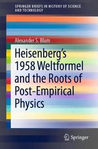 Cover image for Heisenberg's 1958 Weltformel and the Roots of Post-Empirical Physics