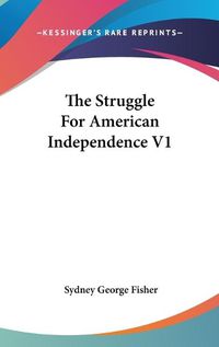 Cover image for The Struggle for American Independence V1