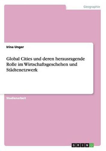 Cover image for Global Cities und deren herausragende Rolle im Wirtschaftsgeschehen und Stadtenetzwerk