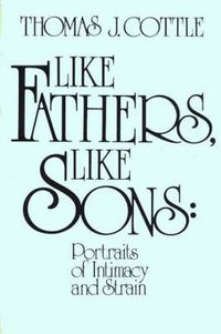 Cover image for Like Fathers, Like Sons: Portraits of Initmacy and Strain