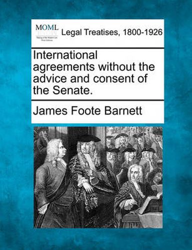 International Agreements Without the Advice and Consent of the Senate.