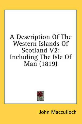 A Description of the Western Islands of Scotland V2: Including the Isle of Man (1819)