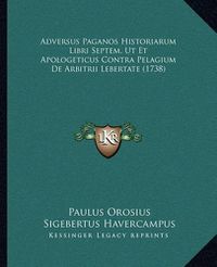 Cover image for Adversus Paganos Historiarum Libri Septem, UT Et Apologeticus Contra Pelagium de Arbitrii Lebertate (1738)