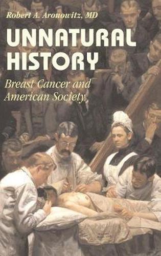 Cover image for Unnatural History: Breast Cancer and American Society