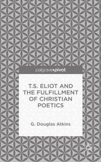 Cover image for T.S. Eliot and the Fulfillment of Christian Poetics