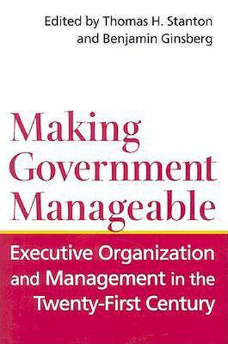 Cover image for Making Government Manageable: Executive Organization and Management in the Twenty-First Century