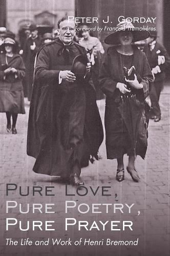 Pure Love, Pure Poetry, Pure Prayer: The Life and Work of Henri Bremond