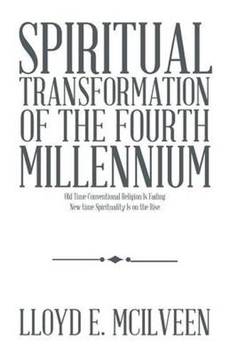 Cover image for Spiritual Transformation of the Fourth Millennium: Old Time Conventional Religion Is Fading New Time Spirituality Is on the Rise