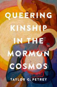 Cover image for Queering Kinship in the Mormon Cosmos