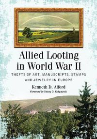 Cover image for Allied Looting in World War II: Thefts of Art, Manuscripts, Stamps and Jewelry in Europe