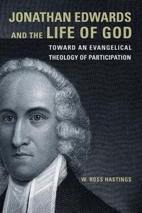 Cover image for Jonathan Edwards and the Life of God: Toward an Evangelical Theology of Participation