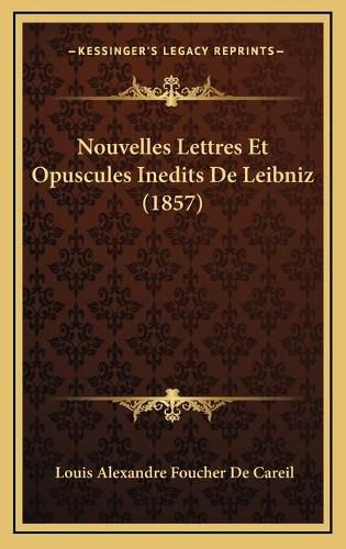 Nouvelles Lettres Et Opuscules Inedits de Leibniz (1857)