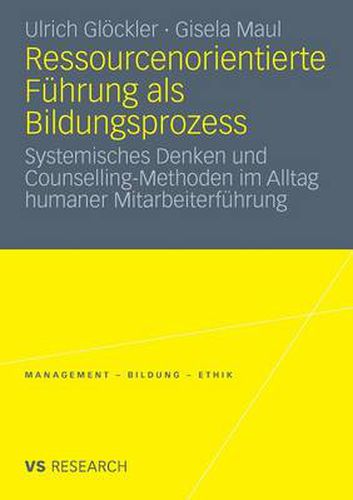 Cover image for Ressourcenorientierte Fuhrung ALS Bildungsprozess: Systemisches Denken Und Counselling-Methoden Im Alltag Humaner Mitarbeiterfuhrung