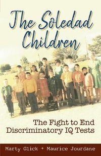 Cover image for The Soledad Children: The Fight to End Discriminatory IQ Tests