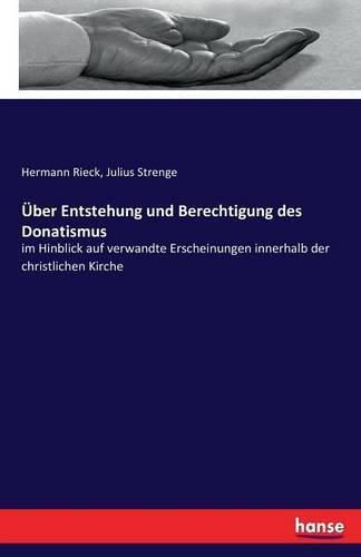 Cover image for UEber Entstehung und Berechtigung des Donatismus: im Hinblick auf verwandte Erscheinungen innerhalb der christlichen Kirche