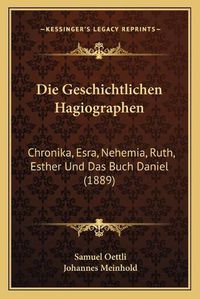 Cover image for Die Geschichtlichen Hagiographen: Chronika, Esra, Nehemia, Ruth, Esther Und Das Buch Daniel (1889)