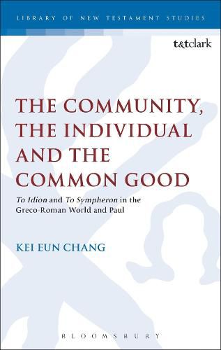 Cover image for The Community, the Individual and the Common Good: 'To Idion' and 'To Sympheron' in the Greco-Roman World and Paul