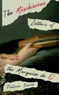 Cover image for The Mischievous Letters of the Marquise de Q