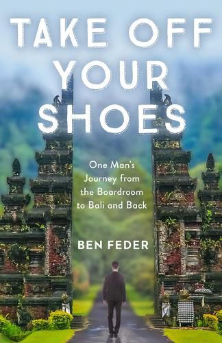 Cover image for Take Off Your Shoes: One Man's Journey from the Boardroom to Bali and Back