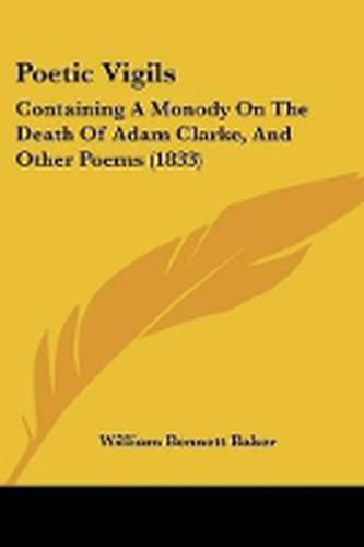 Cover image for Poetic Vigils: Containing A Monody On The Death Of Adam Clarke, And Other Poems (1833)