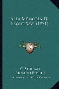 Cover image for Alla Memoria Di Paolo Savi (1871)