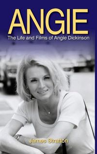 Cover image for Angie: The Life and Films of Angie Dickinson (hardback)