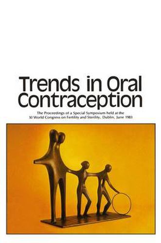 Cover image for Trends in Oral Contraception: The Proceedings of a Special Symposium held at the XIth World Congress on Fertility and Sterility, Dublin, June 1983