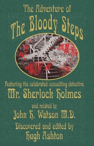 The Adventure of the Bloody Steps: Featuring the Celebrated Consulting Detective Mr. Sherlock Holmes