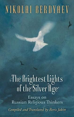 Cover image for The Brightest Lights of the Silver Age: Essays on Russian Religious Thinkers