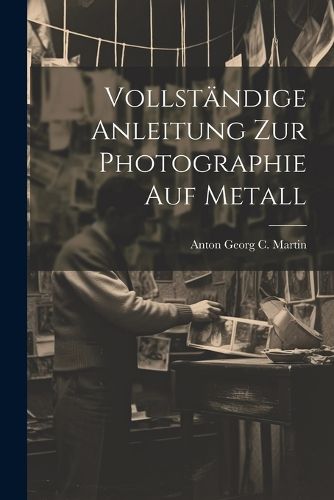 Cover image for Vollstaendige Anleitung zur Photographie auf Metall