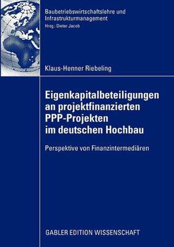 Cover image for Eigenkapitalbeteiligungen an Projektfinanzierten Ppp-Projekten Im Deutschen Hochbau: Perspektive Von Finanzintermediaren