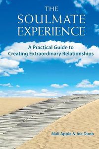 Cover image for The Soulmate Experience: A Practical Guide to Creating Extraordinary Relationships