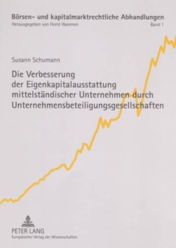 Cover image for Die Verbesserung Der Eigenkapitalausstattung Mittelstaendischer Unternehmen Durch Unternehmensbeteiligungsgesellschaften: Eine Analyse Der Entwicklung Des Gesetzes Ueber Unternehmensbeteiligungsgesellschaften