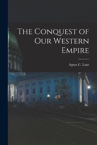 Cover image for The Conquest of Our Western Empire