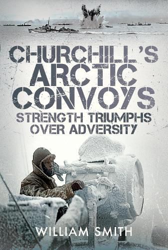 Cover image for Churchill's Arctic Convoys: Strength Triumphs Over Adversity