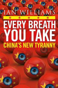 Cover image for Every Breath You Take - Featured in The Times and Sunday Times: China's New Tyranny
