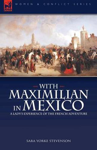 Cover image for With Maximilian in Mexico: a Lady's Experience of the French Adventure