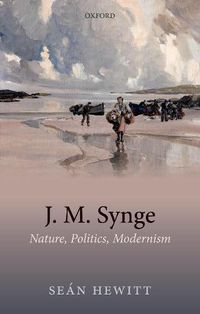 Cover image for J. M. Synge: Nature, Politics, Modernism