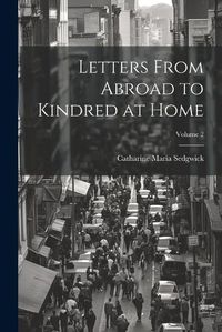 Cover image for Letters From Abroad to Kindred at Home; Volume 2