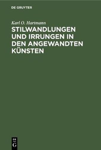 Stilwandlungen und Irrungen in den angewandten Kunsten