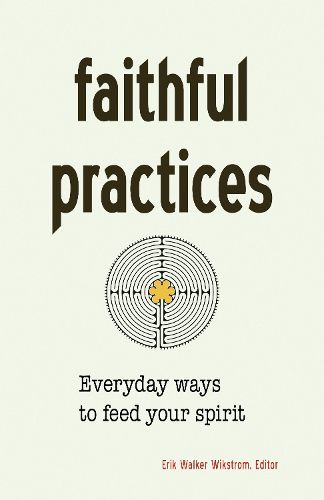 Cover image for Faithful Practices: Everyday Ways to Feed Your Spirit